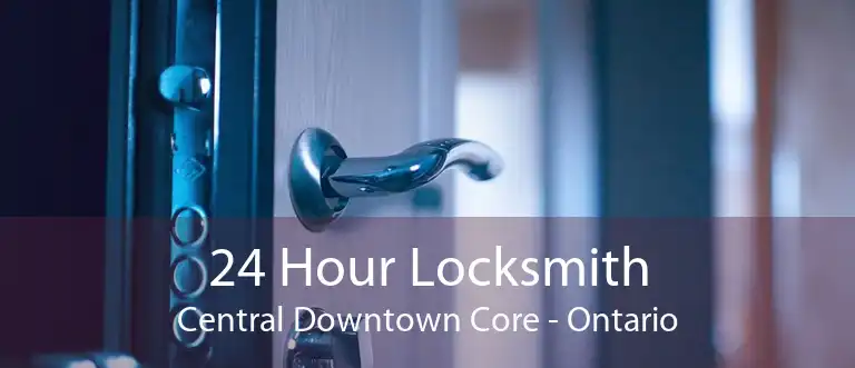 24 Hour Locksmith Central Downtown Core - Ontario