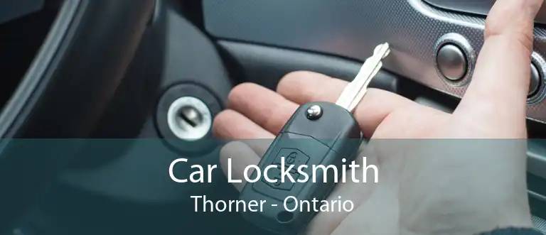Car Locksmith Thorner - Ontario