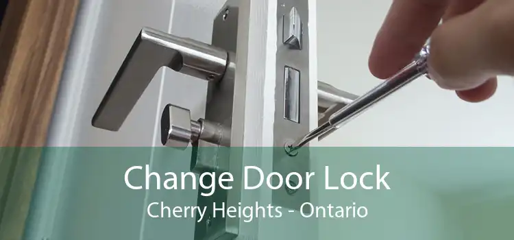 Change Door Lock Cherry Heights - Ontario