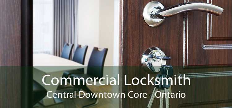 Commercial Locksmith Central Downtown Core - Ontario