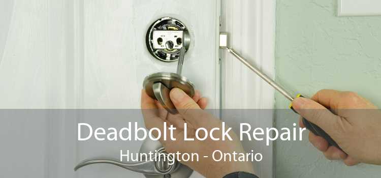Deadbolt Lock Repair Huntington - Ontario