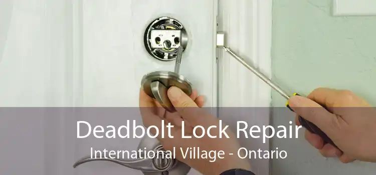 Deadbolt Lock Repair International Village - Ontario