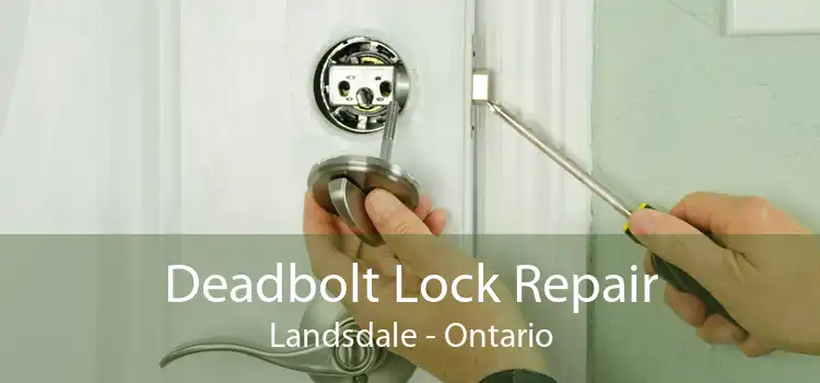 Deadbolt Lock Repair Landsdale - Ontario