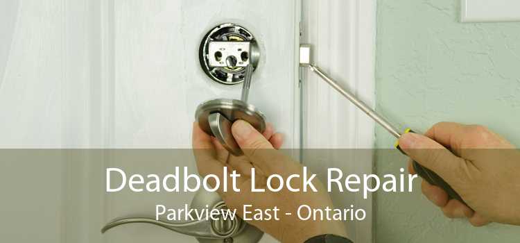 Deadbolt Lock Repair Parkview East - Ontario
