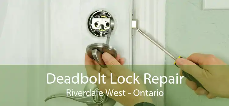 Deadbolt Lock Repair Riverdale West - Ontario