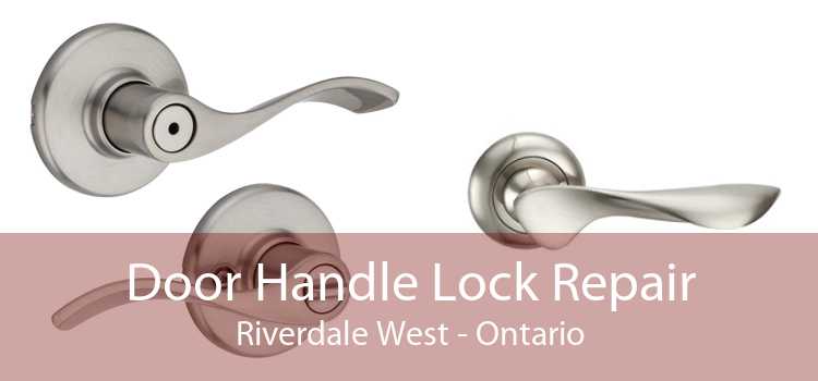 Door Handle Lock Repair Riverdale West - Ontario
