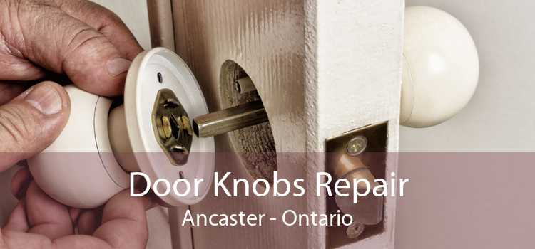 Door Knobs Repair Ancaster - Ontario