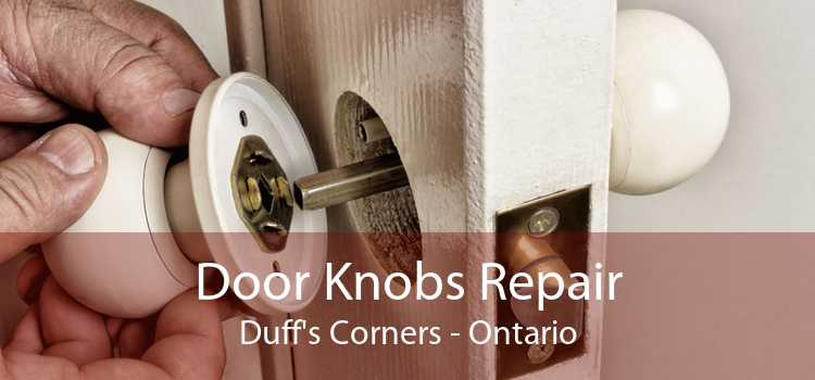 Door Knobs Repair Duff's Corners - Ontario
