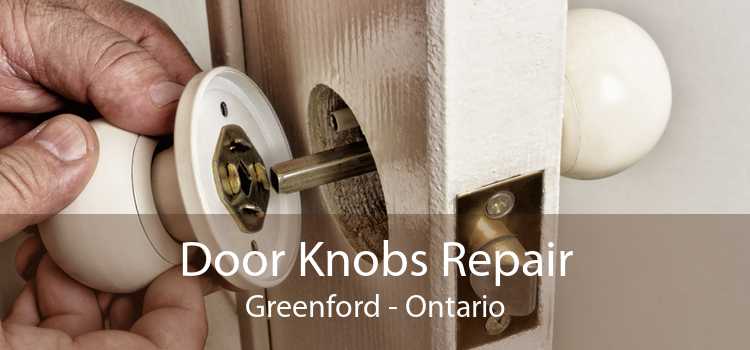 Door Knobs Repair Greenford - Ontario
