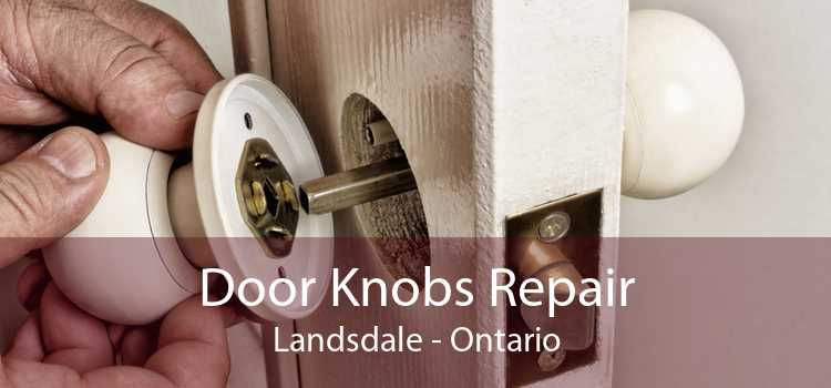 Door Knobs Repair Landsdale - Ontario