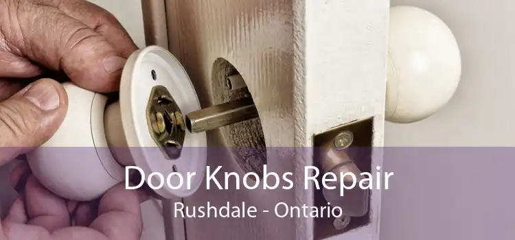 Door Knobs Repair Rushdale - Ontario