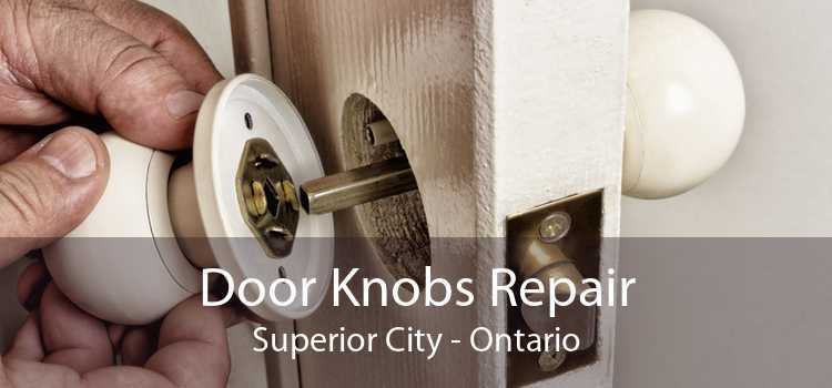 Door Knobs Repair Superior City - Ontario