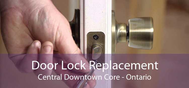 Door Lock Replacement Central Downtown Core - Ontario