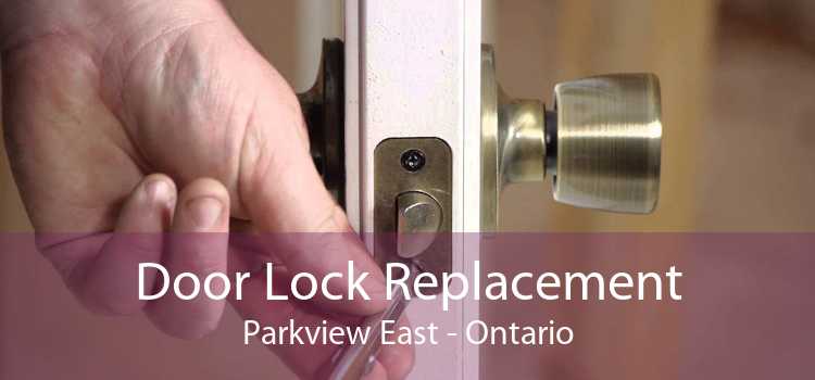 Door Lock Replacement Parkview East - Ontario