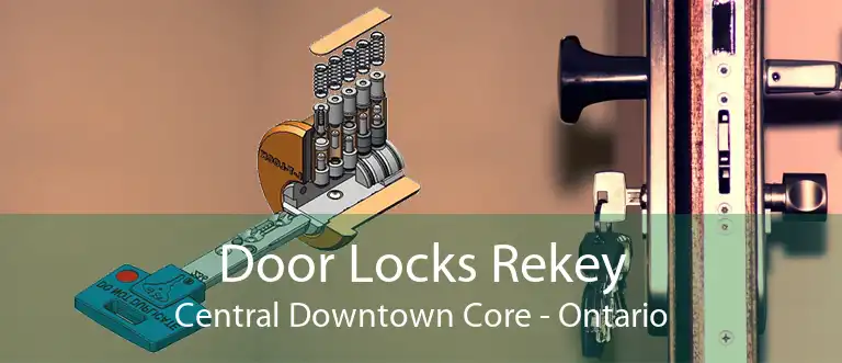 Door Locks Rekey Central Downtown Core - Ontario