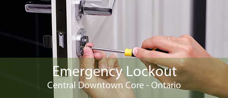 Emergency Lockout Central Downtown Core - Ontario