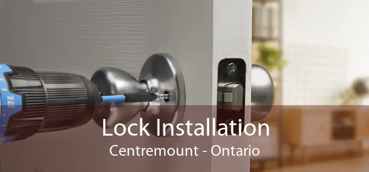 Lock Installation Centremount - Ontario