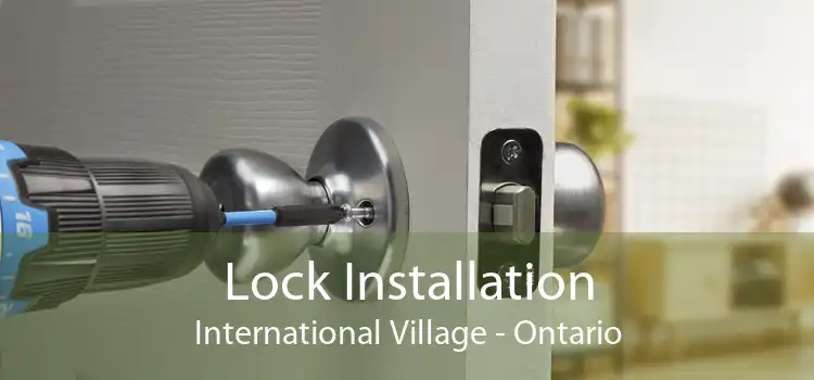 Lock Installation International Village - Ontario