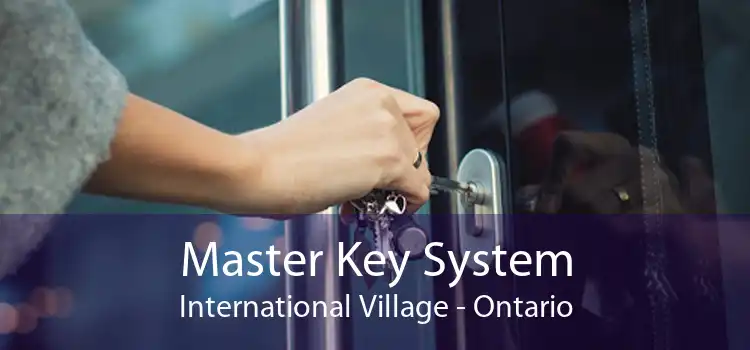 Master Key System International Village - Ontario